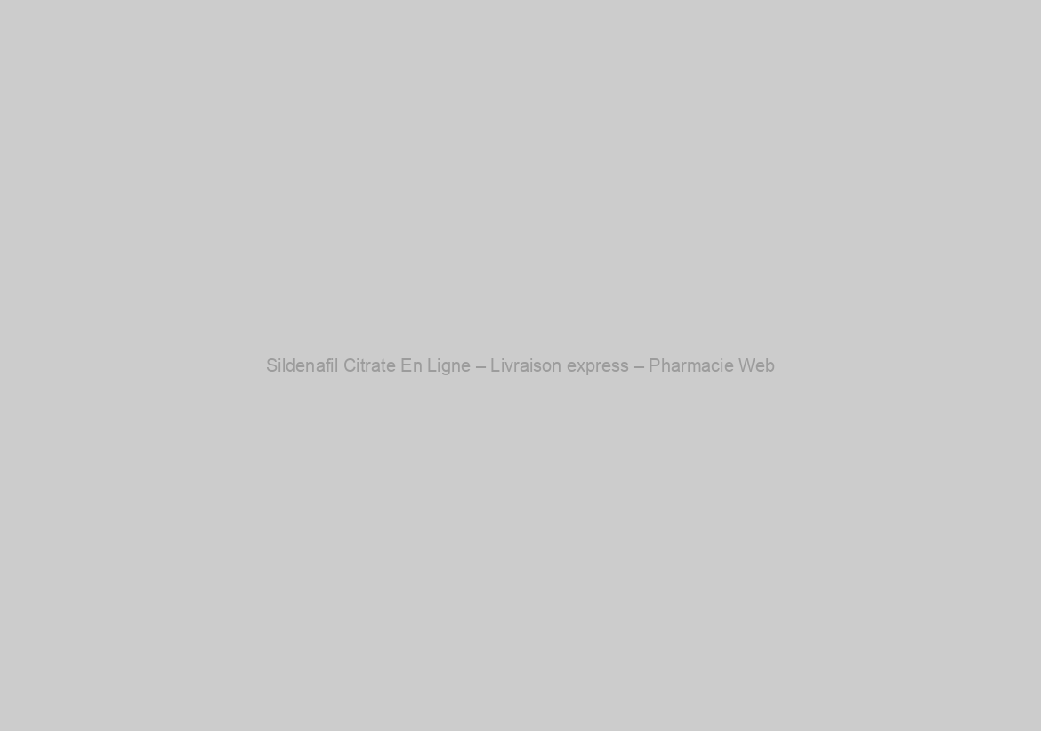 Sildenafil Citrate En Ligne – Livraison express – Pharmacie Web